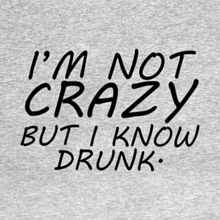 I'm Not Crazy T-Shirt